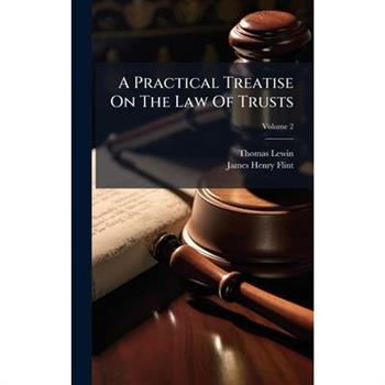 A Practical Treatise On The Law Of Trusts