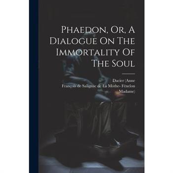 Phaedon, Or, A Dialogue On The Immortality Of The Soul