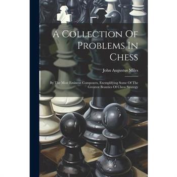 A Collection Of Problems In Chess