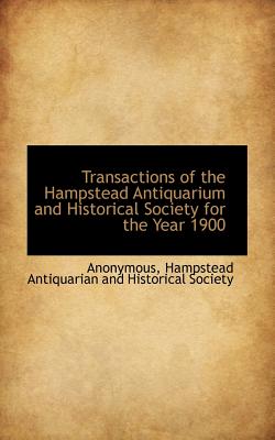 Transactions of the Hampstead Antiquarium and Historical Society for the Year 1900