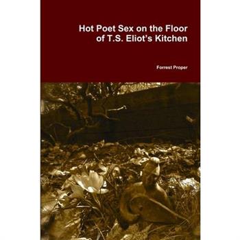 Hot Poet Sex on the Floor of T.S. Eliot's Kitchen