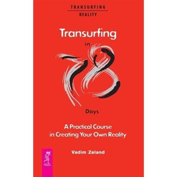 Transurfing in 78 Days - A Practical Course in Creating Your Own Reality