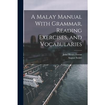 A Malay Manual With Grammar, Reading Exercises, and Vocabularies