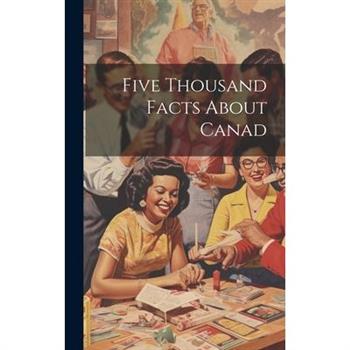 Five Thousand Facts About Canad