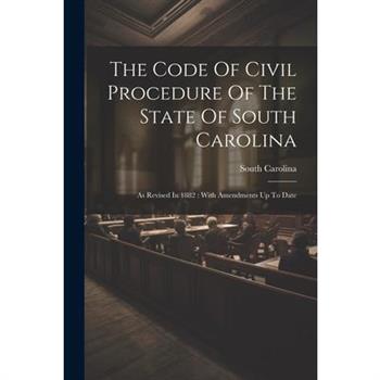 The Code Of Civil Procedure Of The State Of South Carolina