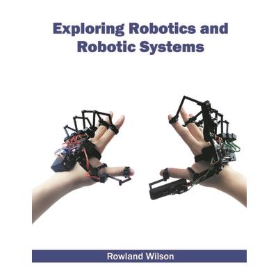 Exploring Robotics and Robotic Systems