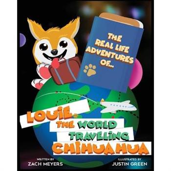 The Real Life Adventures of Louie The World Traveling Chihuahua