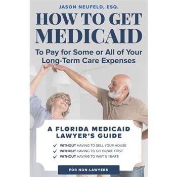 How to get Medicaid to pay for some or ALL of your long-term care expenses