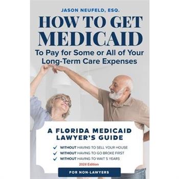 How to get Medicaid to pay for some or ALL of your long-term care expenses