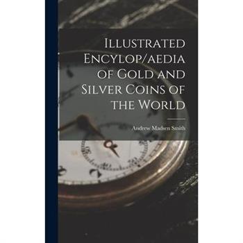 Illustrated Encylop/aedia of Gold and Silver Coins of the World