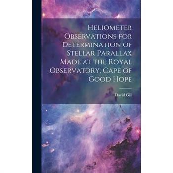 Heliometer Observations for Determination of Stellar Parallax Made at the Royal Observatory, Cape of Good Hope