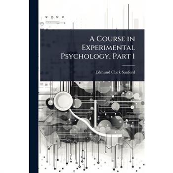 A Course in Experimental Psychology, Part 1