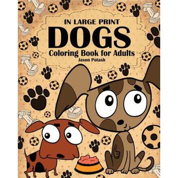 Dogs Coloring Book for Adults ( In Large Print )