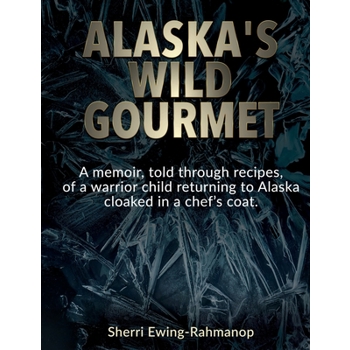 Alaska’s Wild Gourmet