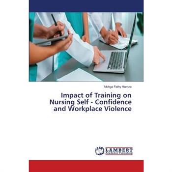 Impact of Training on Nursing Self - Confidence and Workplace Violence