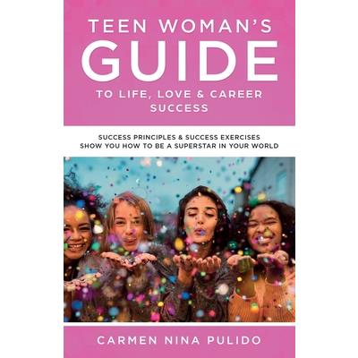 Teen Woman’s Guide to Life, Love & Career Success