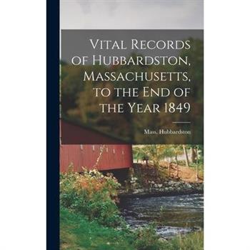 Vital Records of Hubbardston, Massachusetts, to the End of the Year 1849