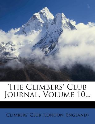 The Climbers’ Club Journal, Volume 10...