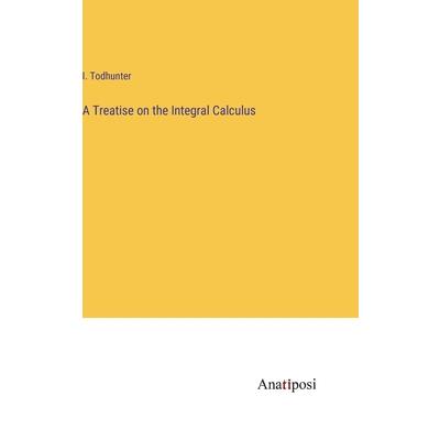 A Treatise on the Integral Calculus