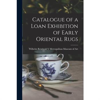 Catalogue of a Loan Exhibition of Early Oriental Rugs