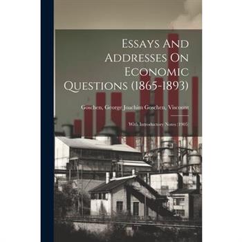 Essays And Addresses On Economic Questions (1865-1893); With Introductory Notes (1905)