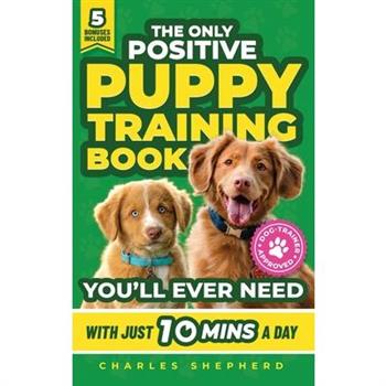 The Only Positive Puppy Training Book You'll Ever Need
