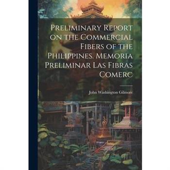 Preliminary Report on the Commercial Fibers of the Philippines. Memoria Preliminar las Fibras Comerc