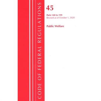 Code of Federal Regulations, Title 45 Public Welfare 140-199, Revised as of October 1, 2020