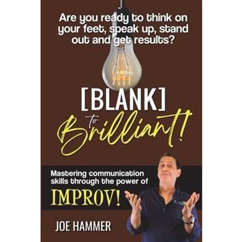 Blank to Brilliant - Mastering Communication Skills Through the Power of Improv