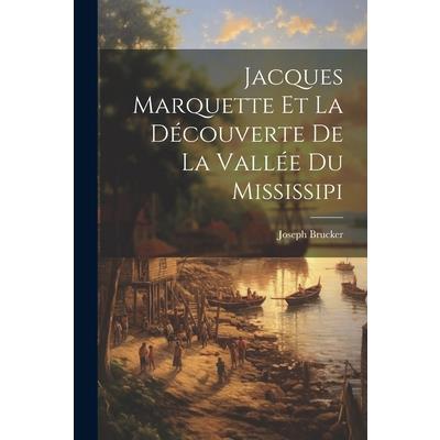 Jacques Marquette et la D矇couverte de la Vall矇e du Mississipi