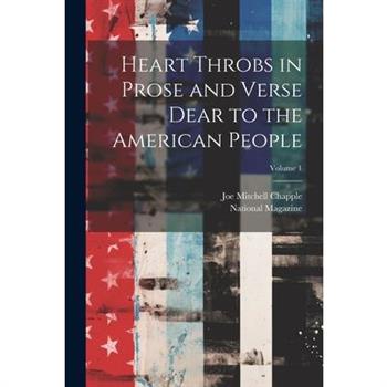 Heart Throbs in Prose and Verse Dear to the American People; Volume 1