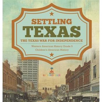Settling Texas The Texas War for Independence Western American History Grade 5 Children’s American History