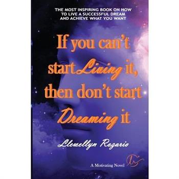 If You Can’t Start Living It, Then Don’t Start Dreaming It
