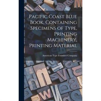 Pacific Coast Blue Book, Containing Specimens of Type, Printing Machinery, Printing Material