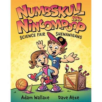 Numbskull & Nincompoop Science Fair Shenanigans