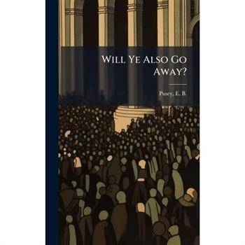 Will Ye Also Go Away?