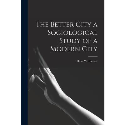 The Better City a Sociological Study of a Modern City