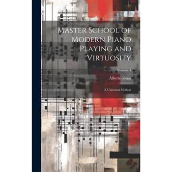 Master School of Modern Piano Playing and Virtuosity; a Universal Method; Volume 4