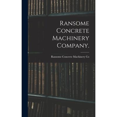Ransome Concrete Machinery Company.