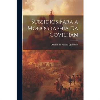 Subsidios Para a Monographia da Covilhan