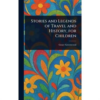 Stories and Legends of Travel and History, for Children