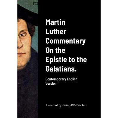 Martin Luther Commentary On the Epistle to the Galatians.