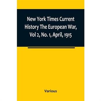 New York Times Current History The European War, Vol 2, No. 1, April, 1915; April-September, 1915