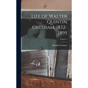 Life of Walter Quintin Gresham, 1832-1895; Volume 1