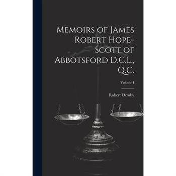 Memoirs of James Robert Hope-Scott of Abbotsford D.C.L., Q.C.; Volume I