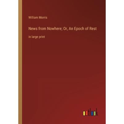 News from Nowhere; Or, An Epoch of Rest