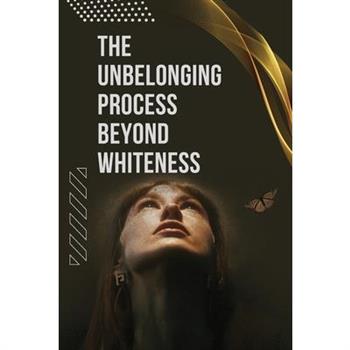 The Unbelonging Process Beyond Whiteness