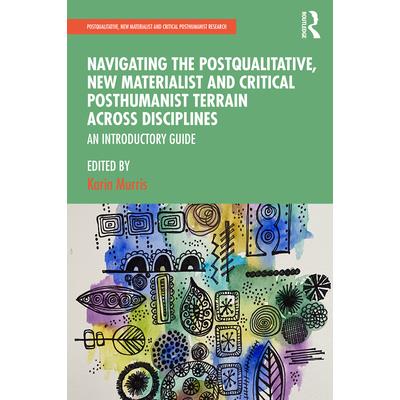Navigating the Postqualitative, New Materialist and Critical Posthumanist Terrain Across Disciplines