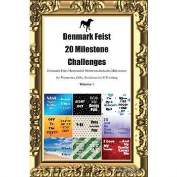 Denmark Feist 20 Milestone Challenges Denmark Feist Memorable Moments. Includes Milestones for Memories, Gifts, Socialization & Training Volume 1