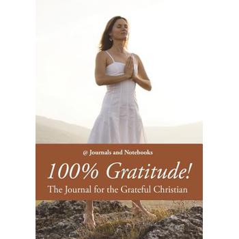 100% Gratitude! The Journal for the Grateful Christian